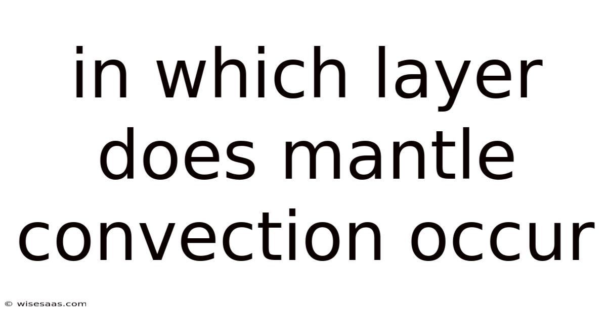 In Which Layer Does Mantle Convection Occur