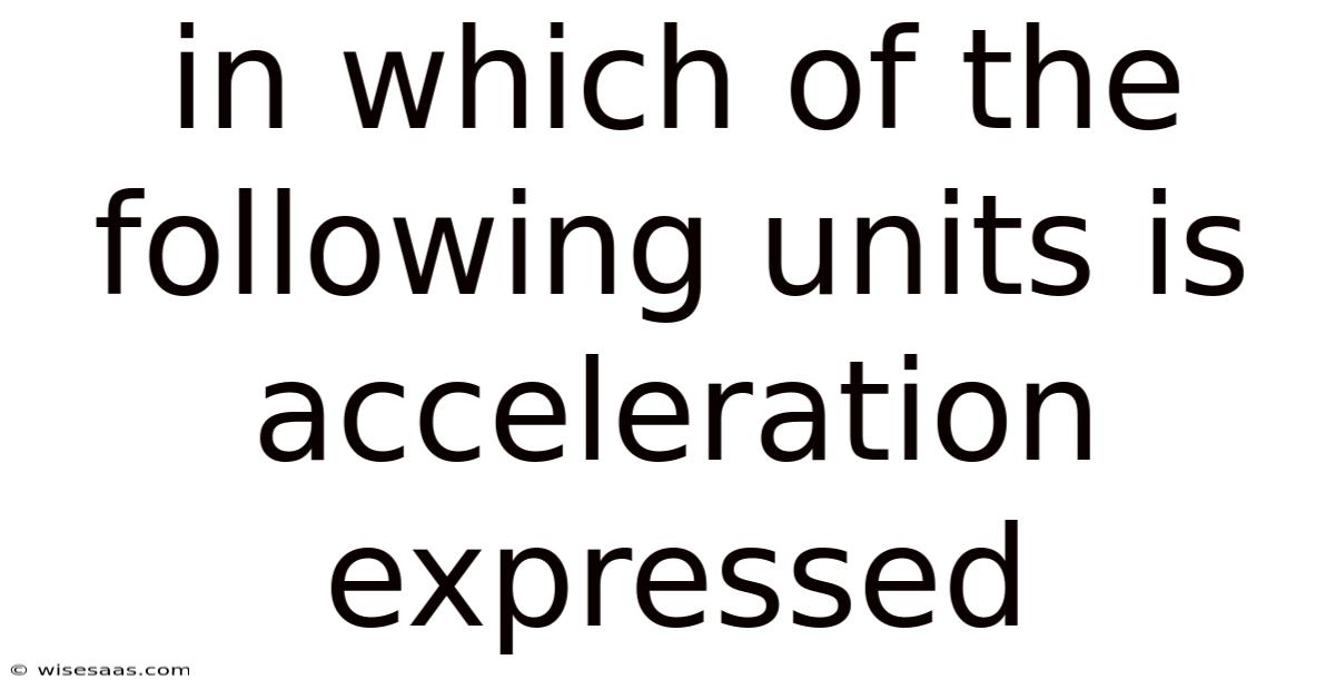 In Which Of The Following Units Is Acceleration Expressed