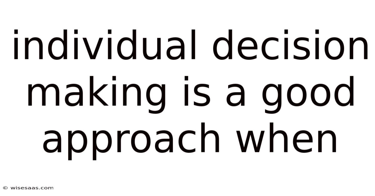 Individual Decision Making Is A Good Approach When