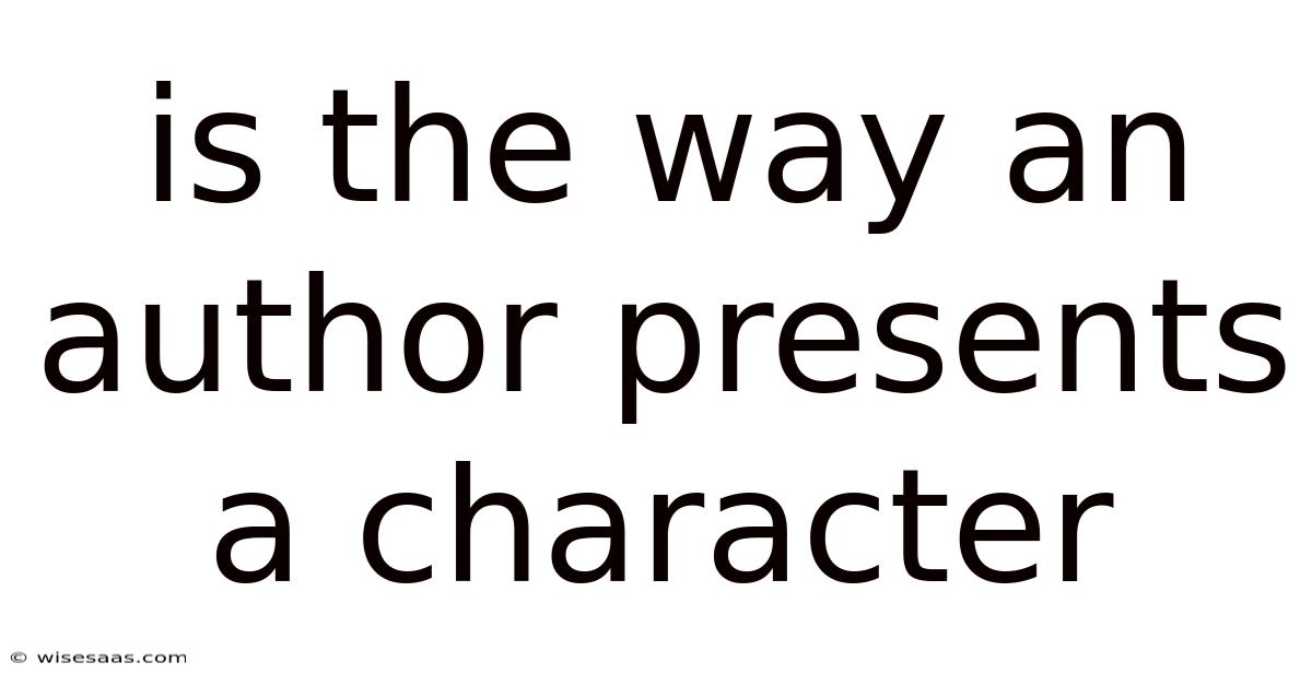 Is The Way An Author Presents A Character