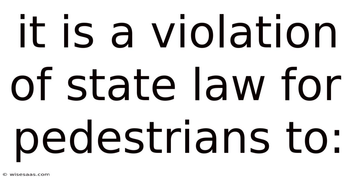 It Is A Violation Of State Law For Pedestrians To:
