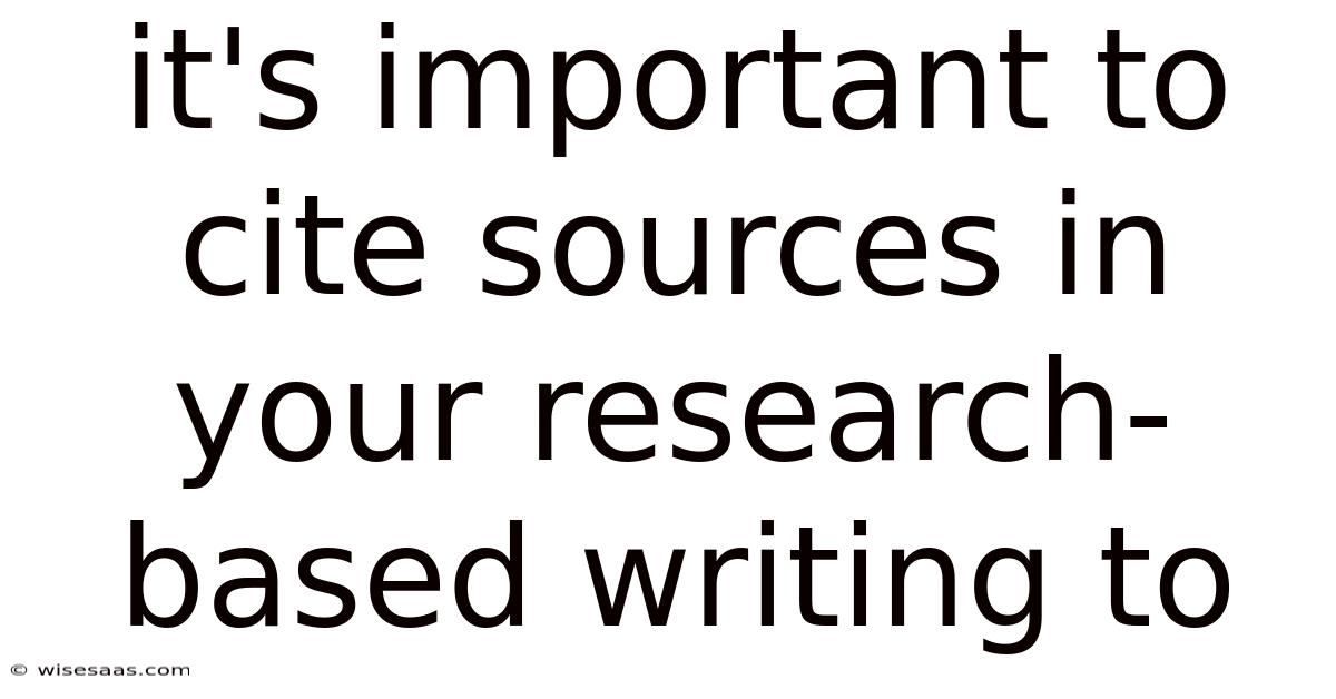 It's Important To Cite Sources In Your Research-based Writing To