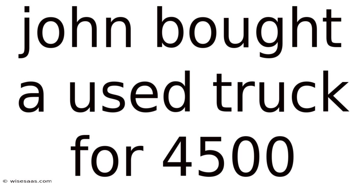 John Bought A Used Truck For 4500