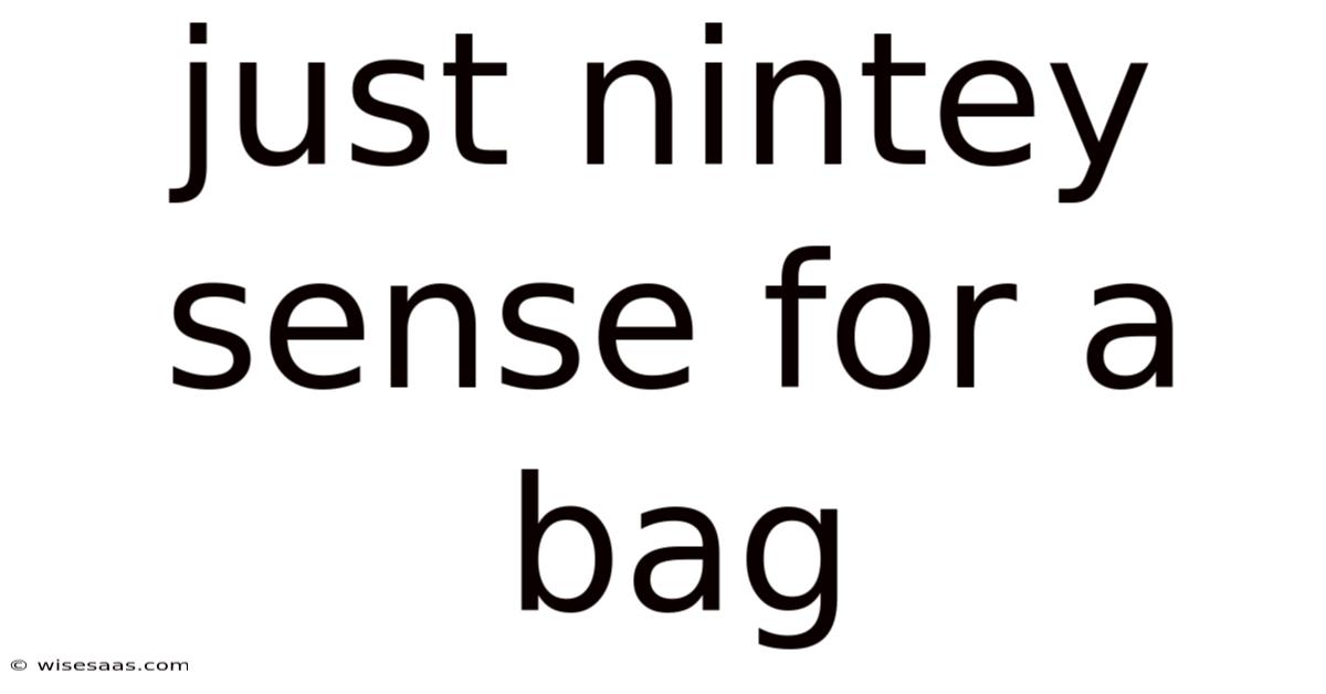 Just Nintey Sense For A Bag