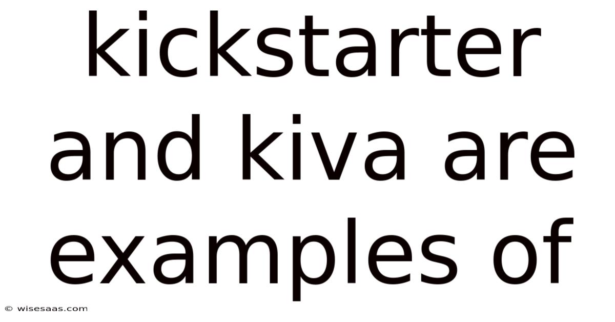 Kickstarter And Kiva Are Examples Of