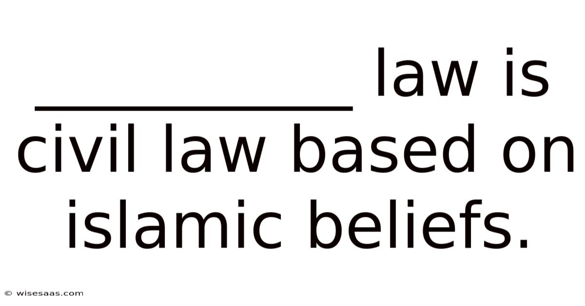 __________ Law Is Civil Law Based On Islamic Beliefs.