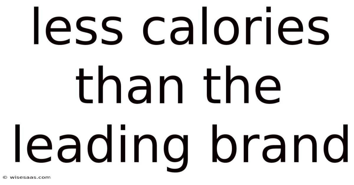 Less Calories Than The Leading Brand