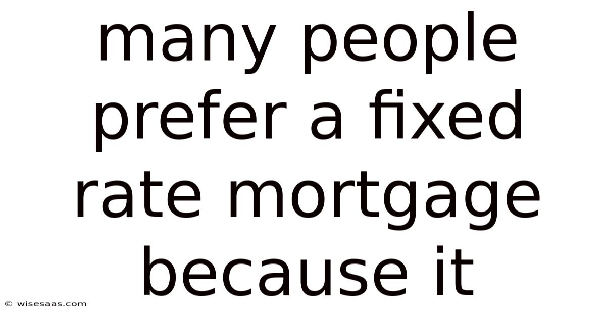 Many People Prefer A Fixed Rate Mortgage Because It