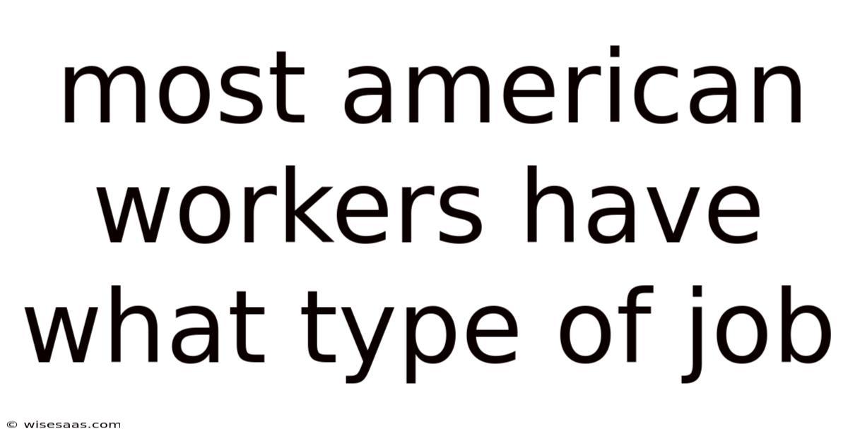 Most American Workers Have What Type Of Job