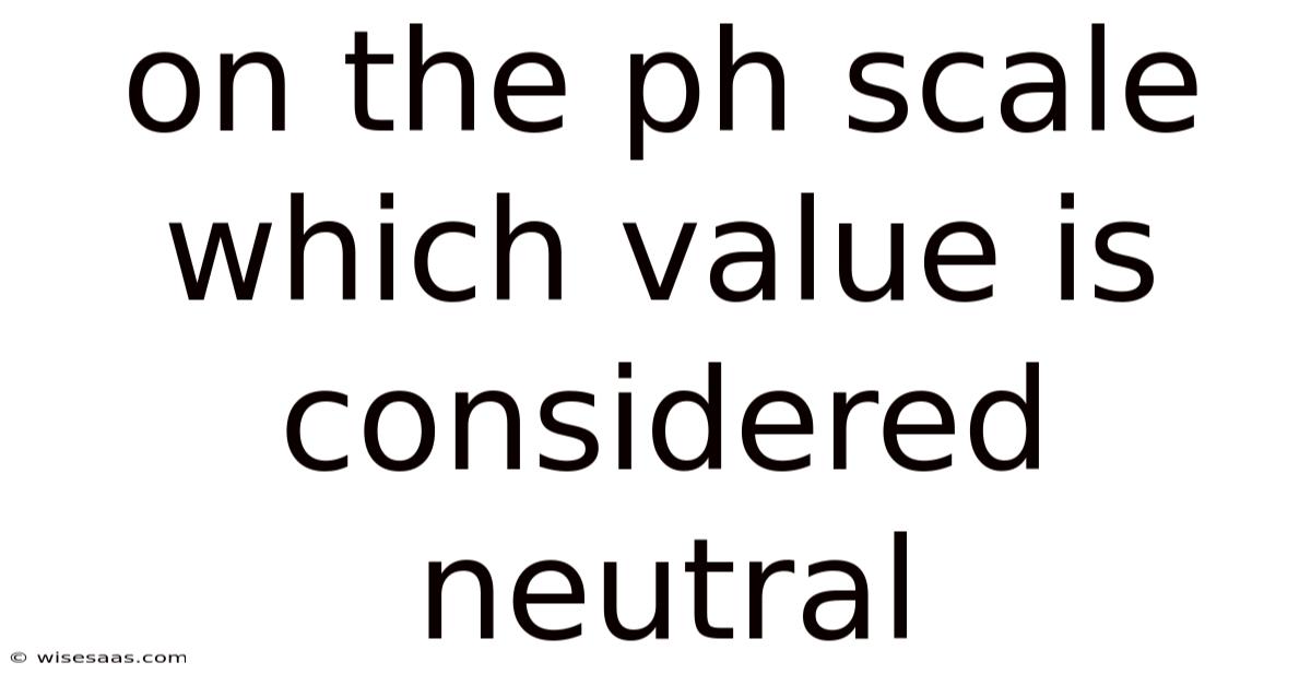 On The Ph Scale Which Value Is Considered Neutral