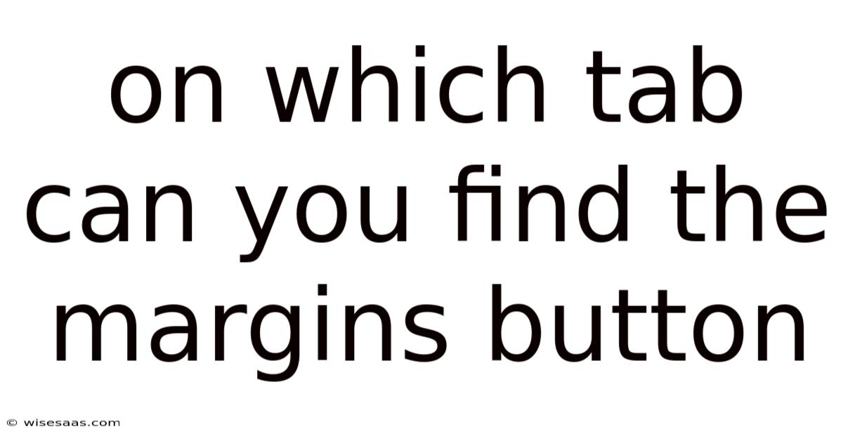 On Which Tab Can You Find The Margins Button