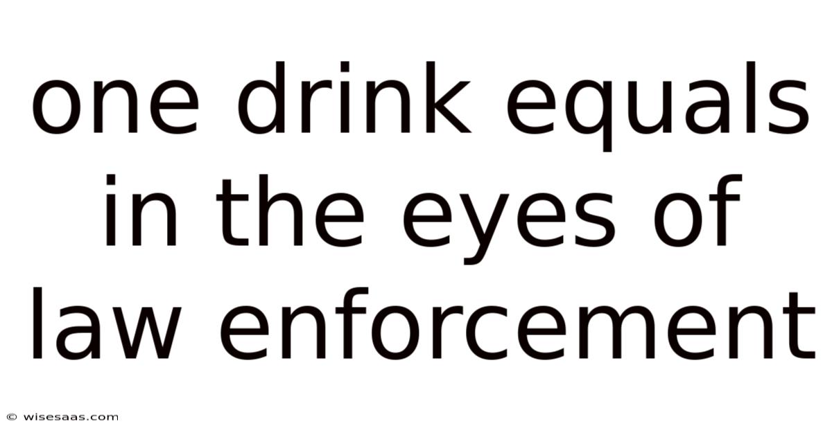 One Drink Equals In The Eyes Of Law Enforcement