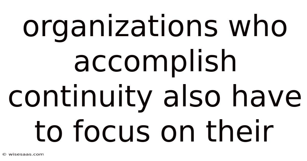 Organizations Who Accomplish Continuity Also Have To Focus On Their