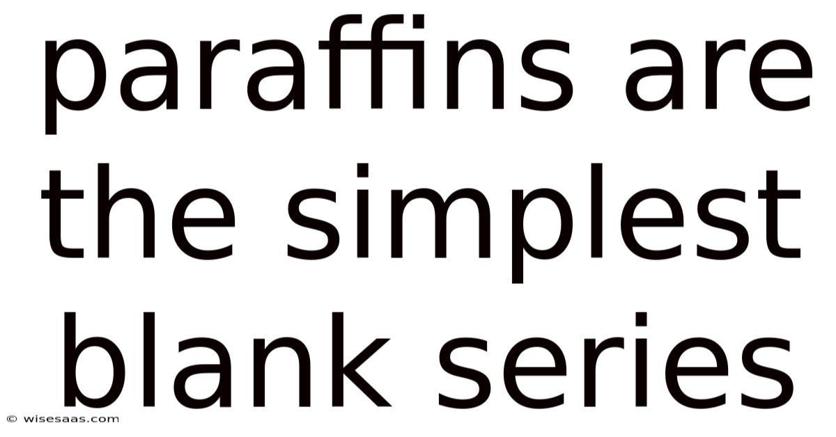 Paraffins Are The Simplest Blank Series