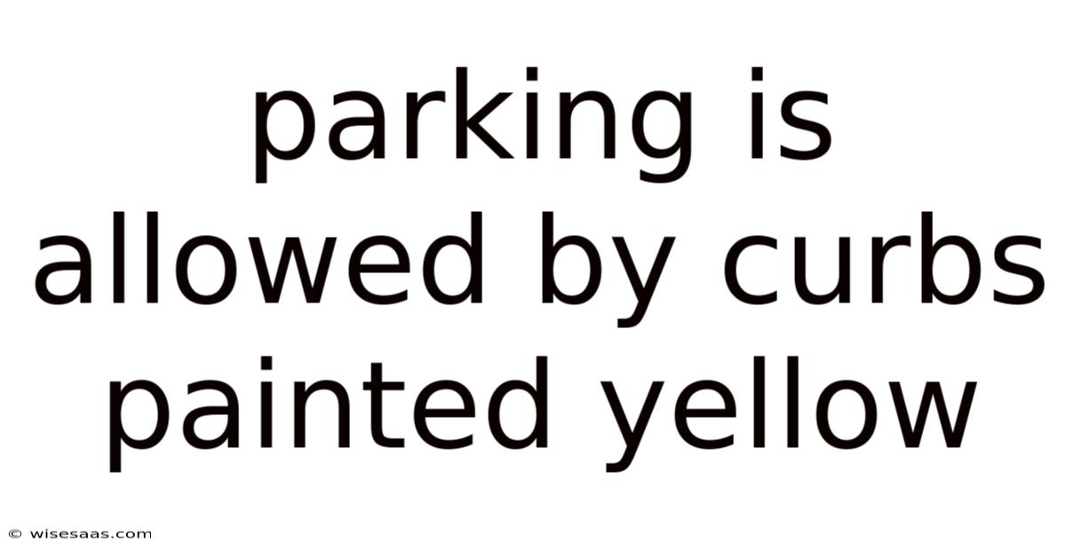Parking Is Allowed By Curbs Painted Yellow