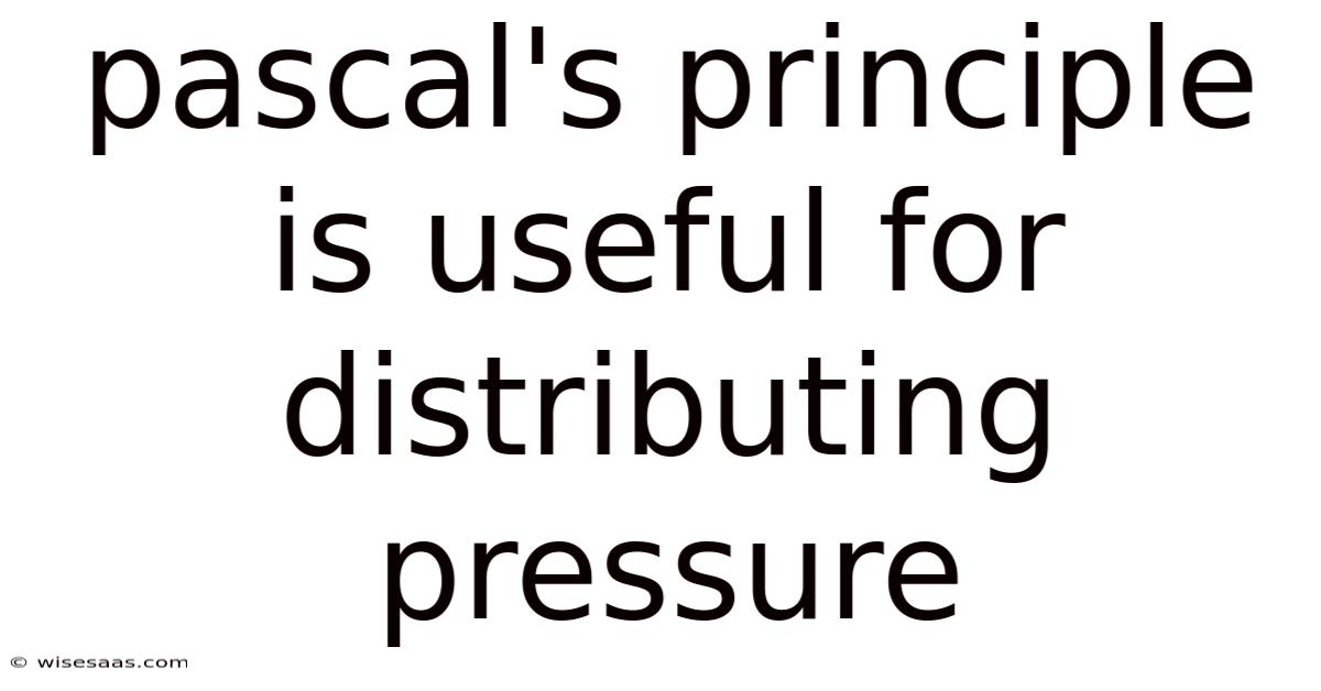 Pascal's Principle Is Useful For Distributing Pressure