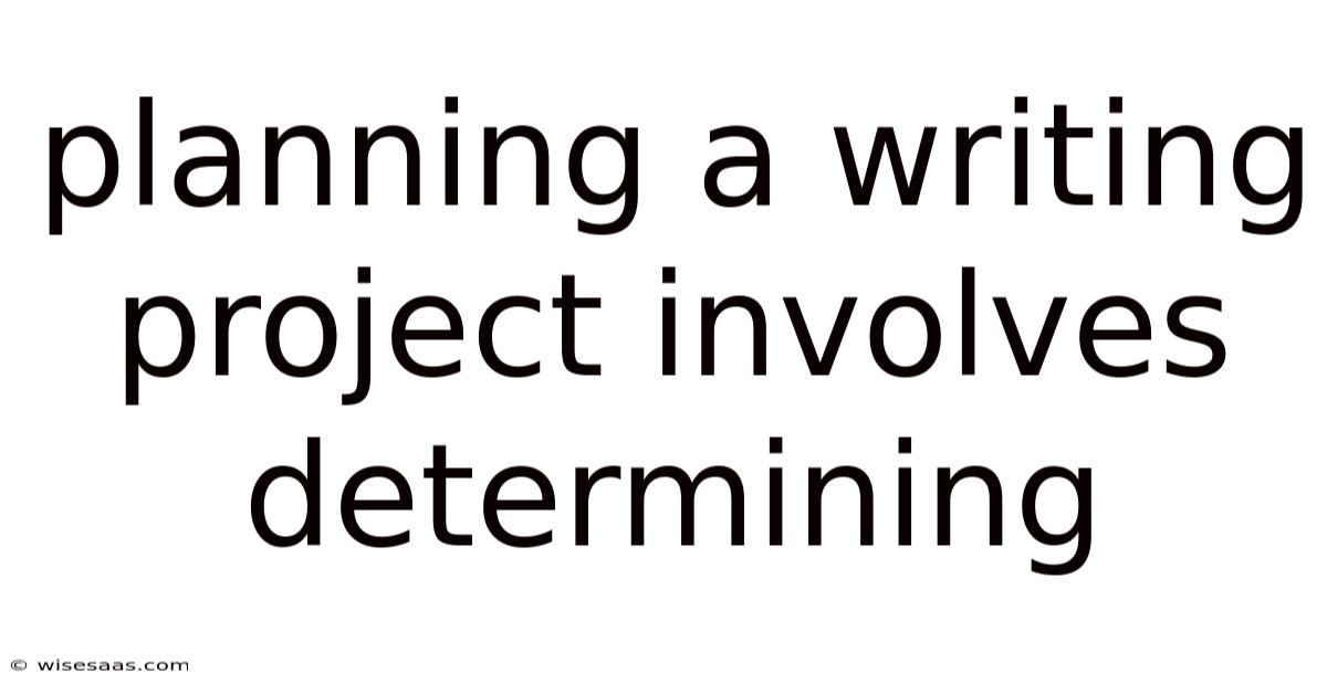 Planning A Writing Project Involves Determining