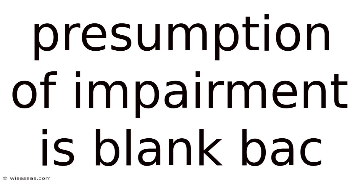 Presumption Of Impairment Is Blank Bac
