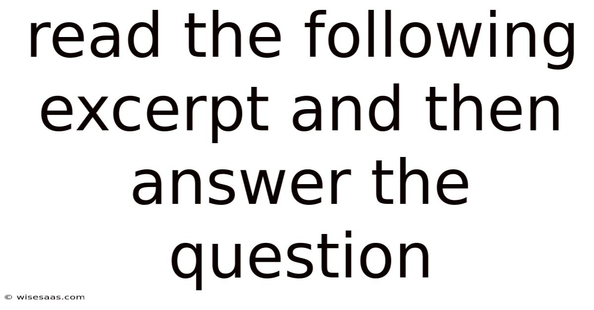 Read The Following Excerpt And Then Answer The Question