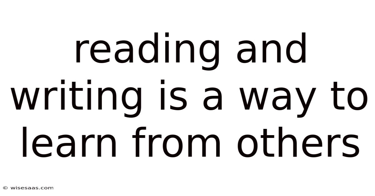 Reading And Writing Is A Way To Learn From Others