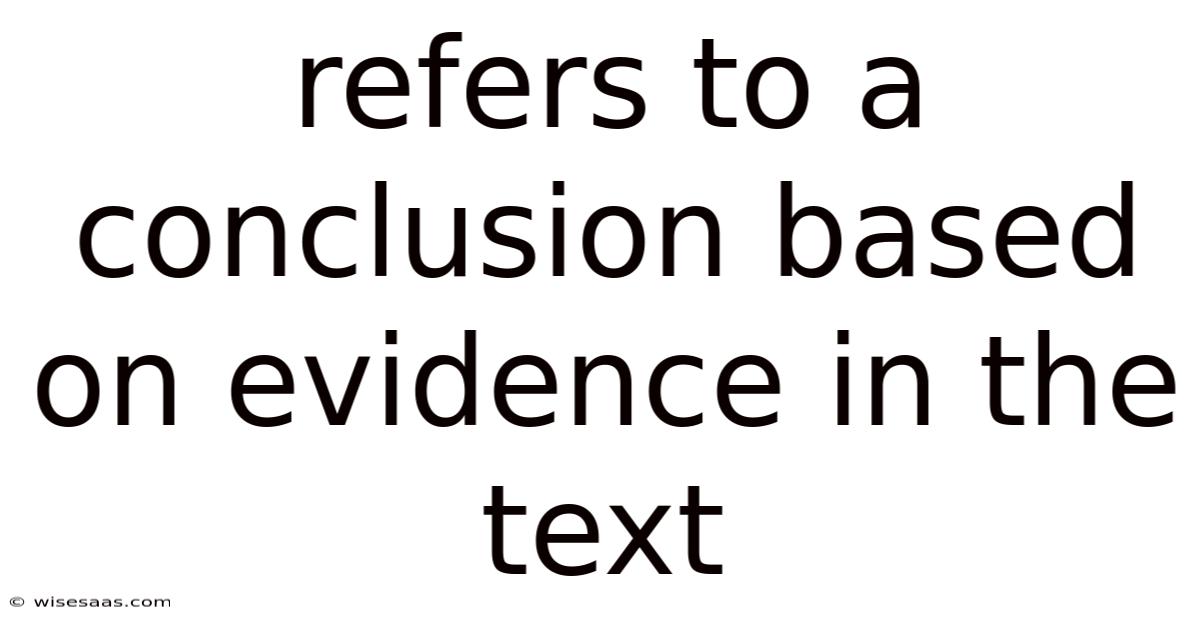 Refers To A Conclusion Based On Evidence In The Text