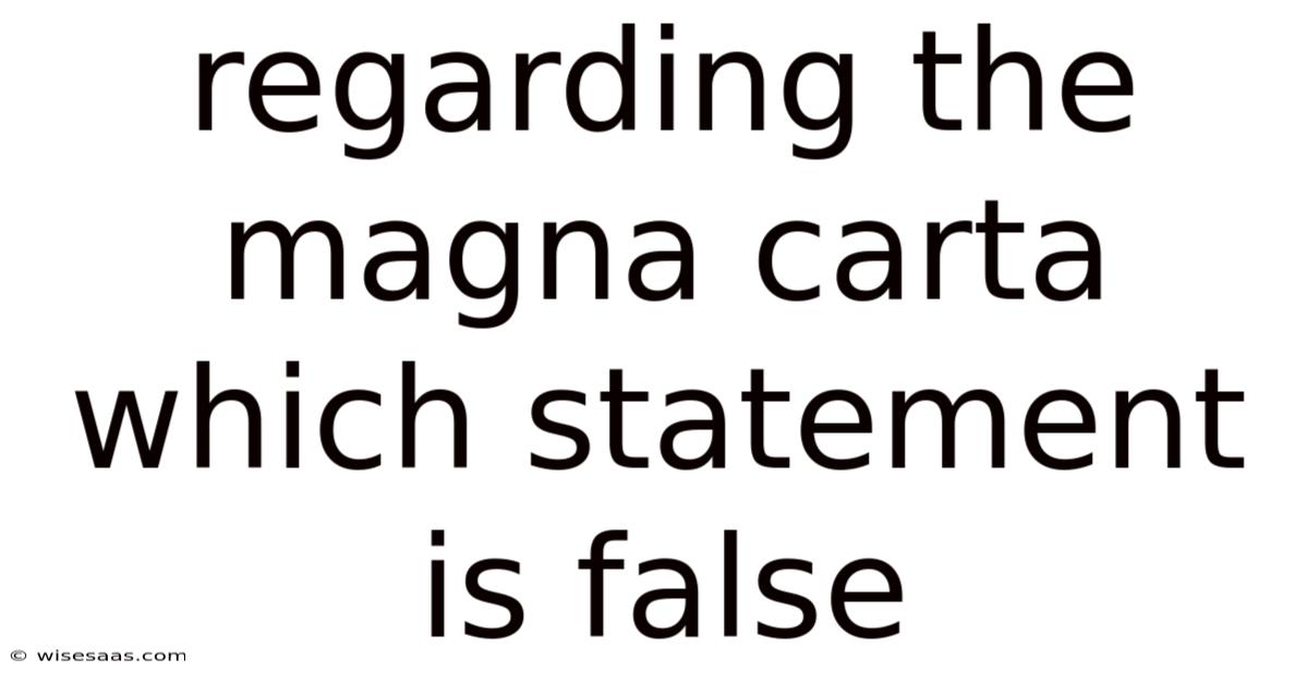 Regarding The Magna Carta Which Statement Is False