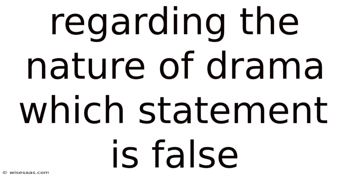 Regarding The Nature Of Drama Which Statement Is False