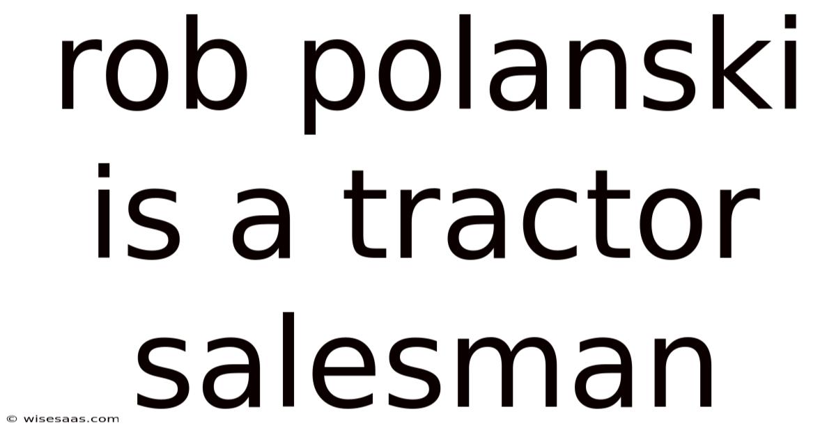Rob Polanski Is A Tractor Salesman