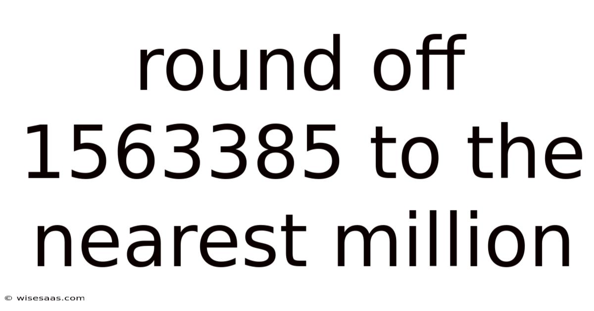 Round Off 1563385 To The Nearest Million