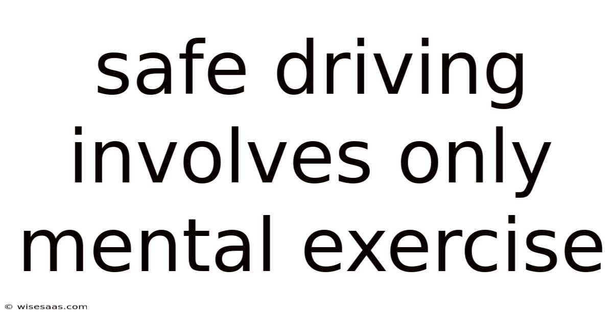 Safe Driving Involves Only Mental Exercise