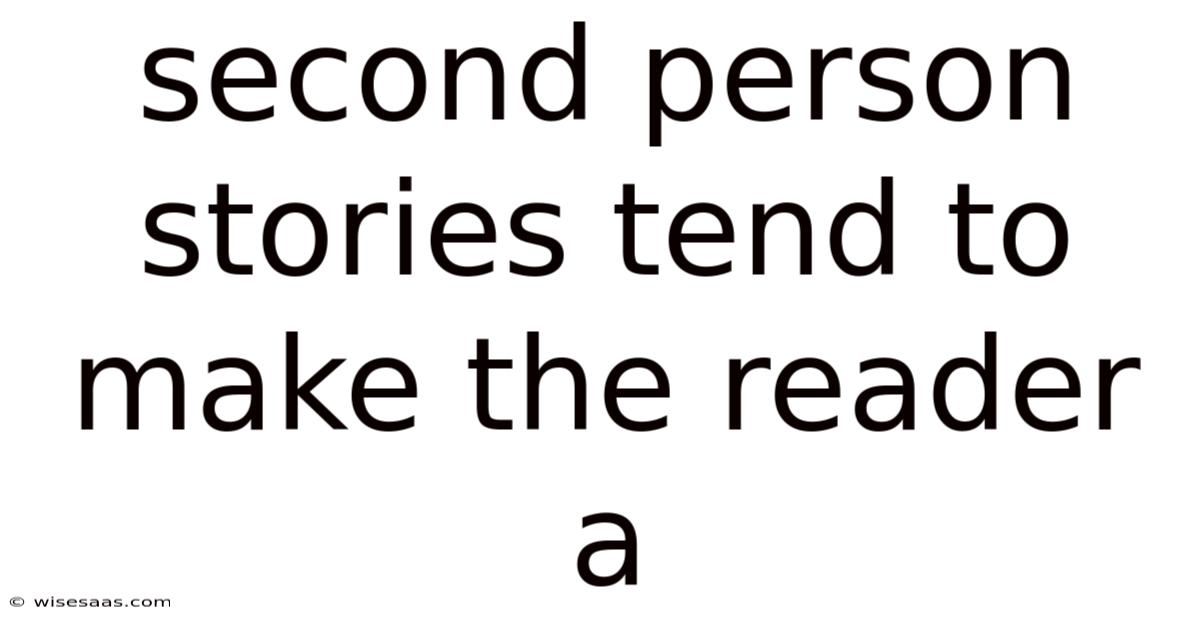 Second Person Stories Tend To Make The Reader A