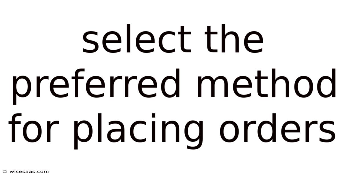 Select The Preferred Method For Placing Orders