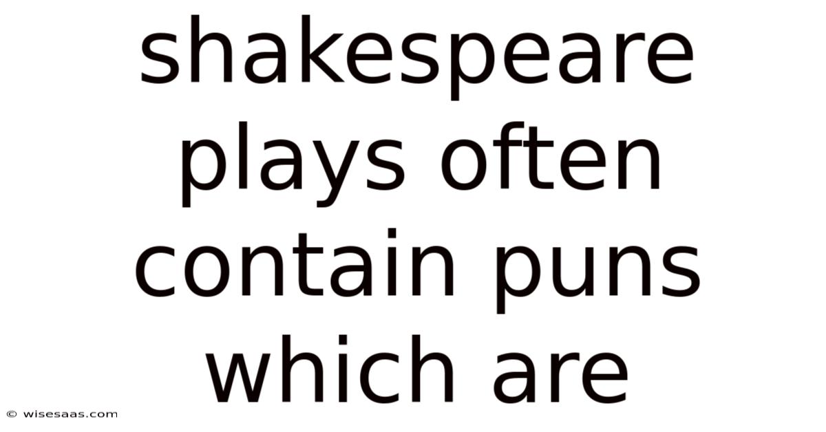 Shakespeare Plays Often Contain Puns Which Are