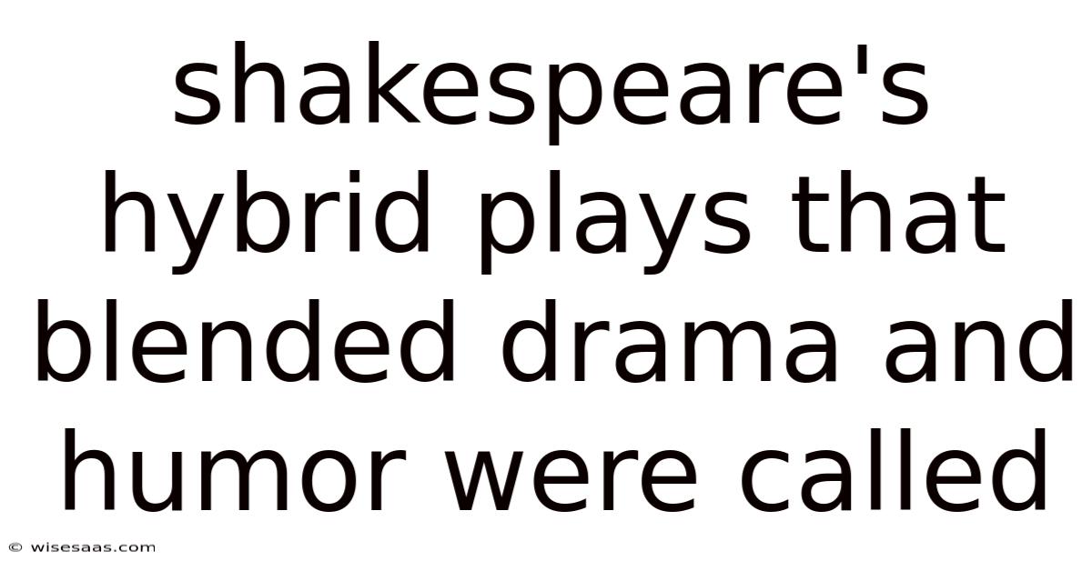 Shakespeare's Hybrid Plays That Blended Drama And Humor Were Called