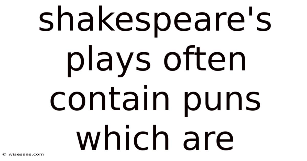 Shakespeare's Plays Often Contain Puns Which Are
