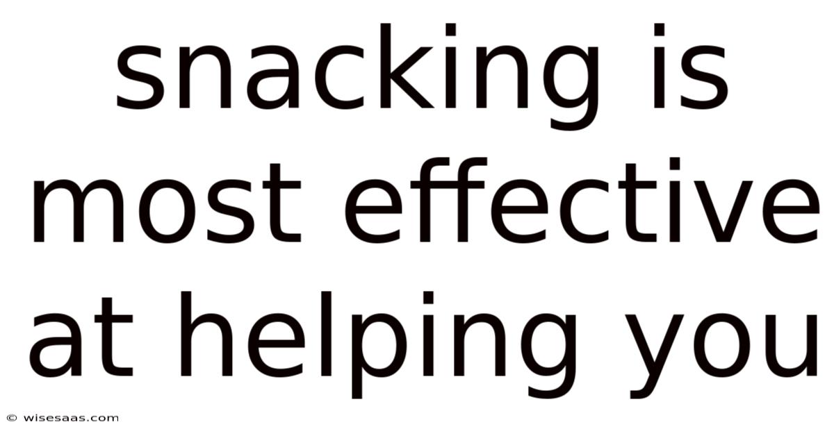 Snacking Is Most Effective At Helping You