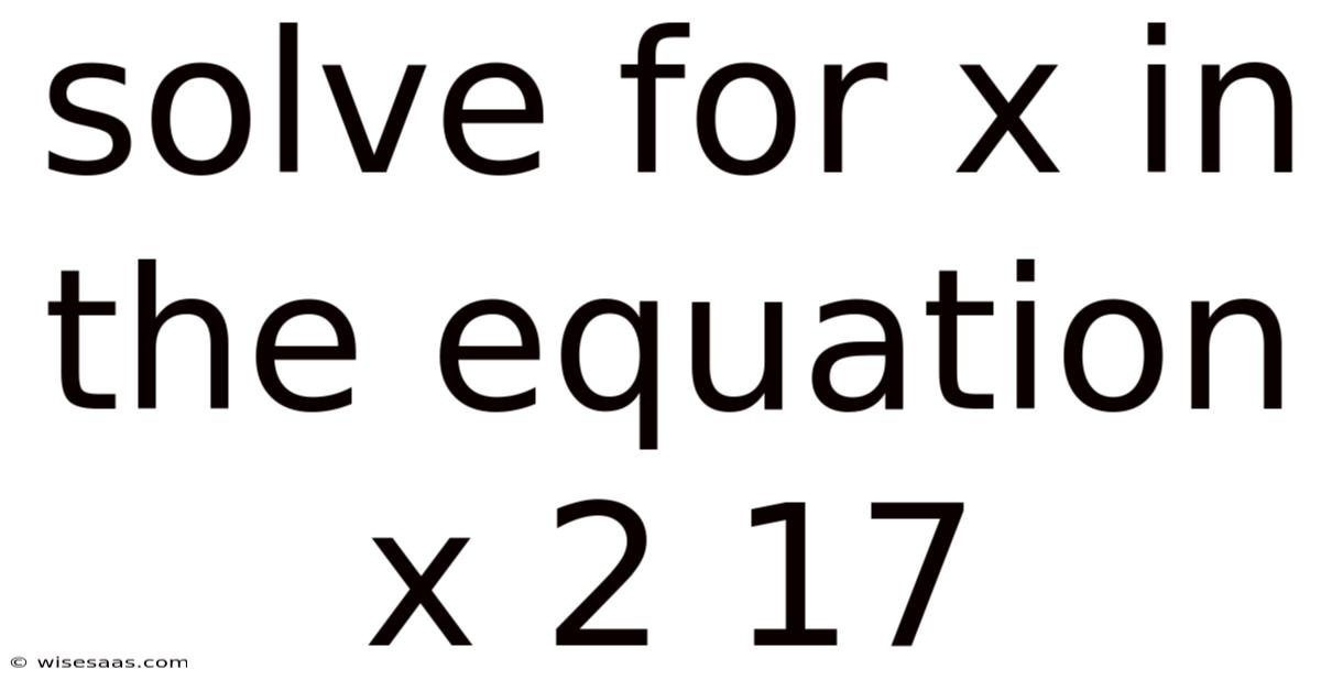 Solve For X In The Equation X 2 17