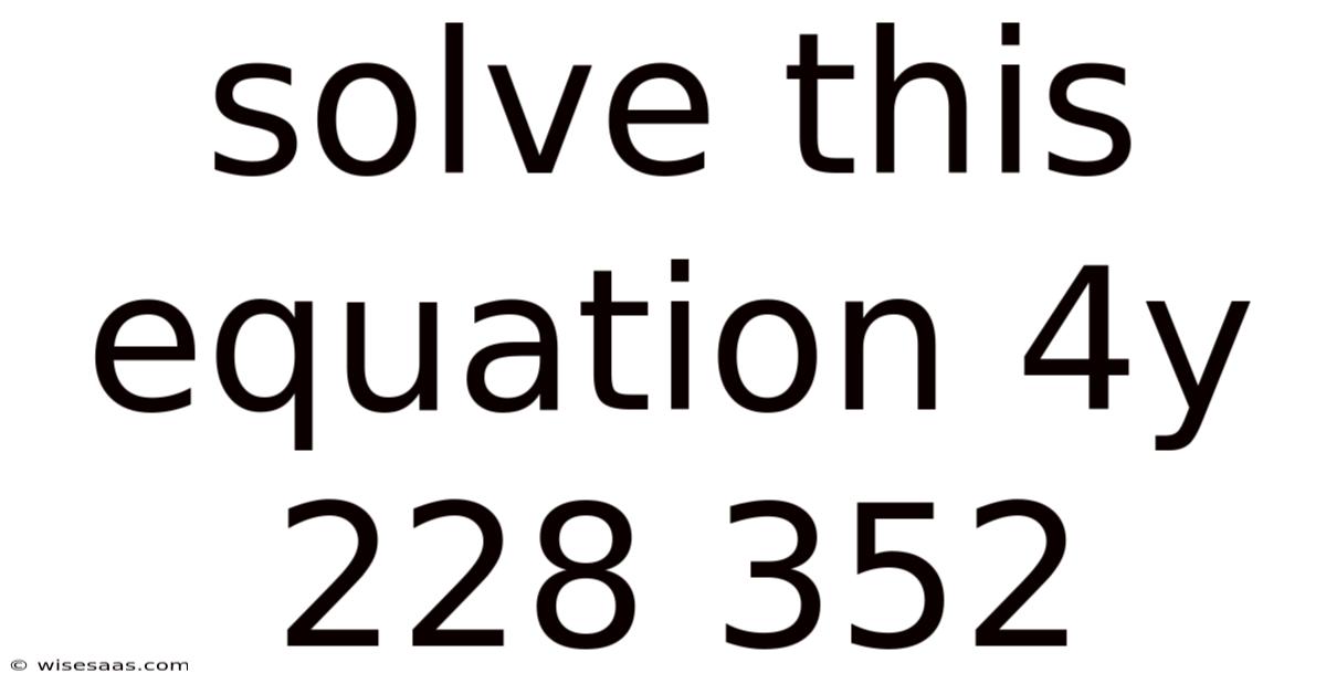 Solve This Equation 4y 228 352