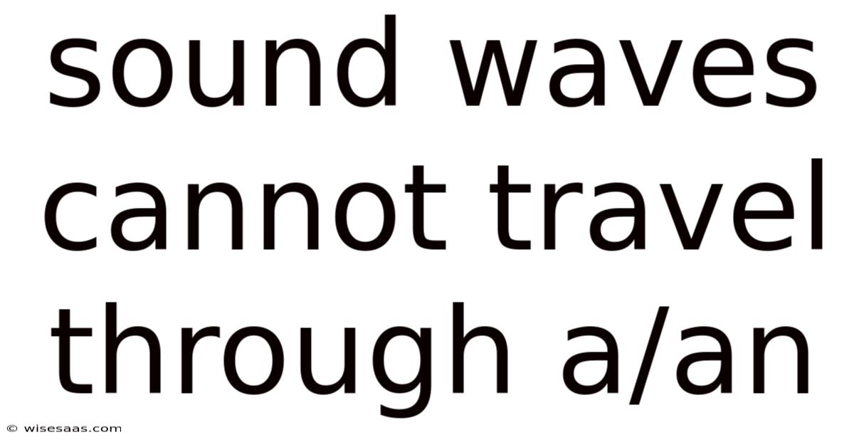 Sound Waves Cannot Travel Through A/an