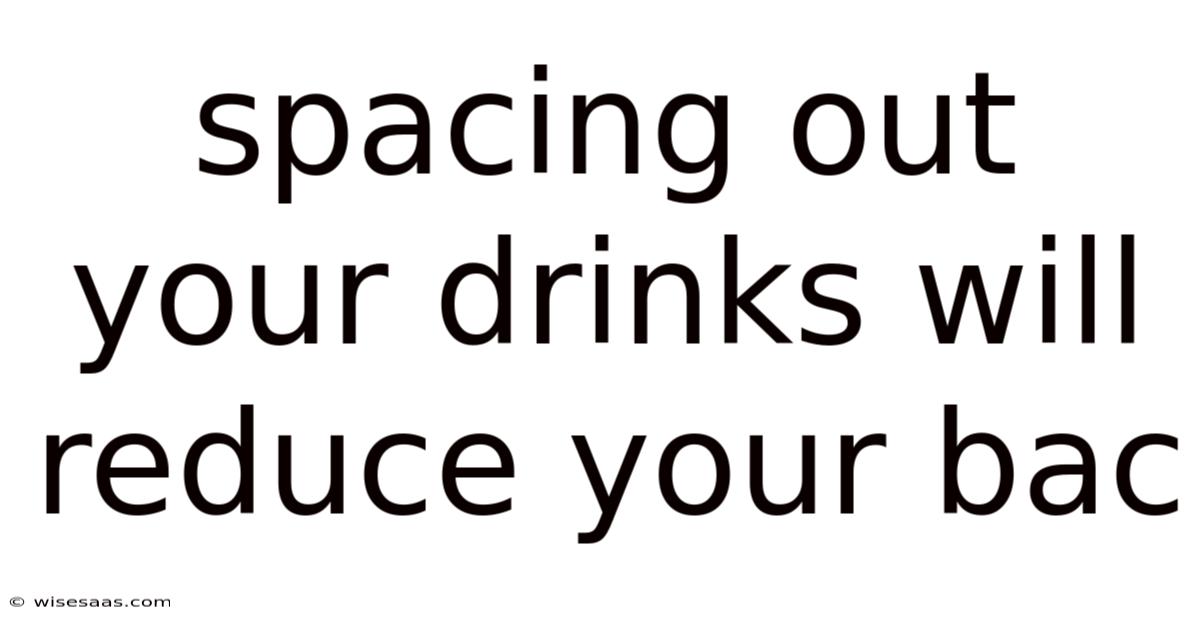 Spacing Out Your Drinks Will Reduce Your Bac