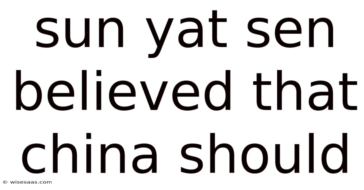 Sun Yat Sen Believed That China Should