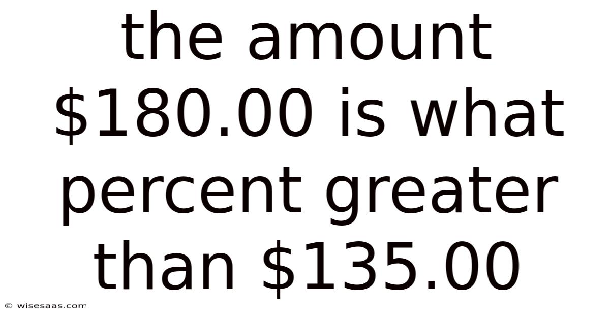 The Amount $180.00 Is What Percent Greater Than $135.00