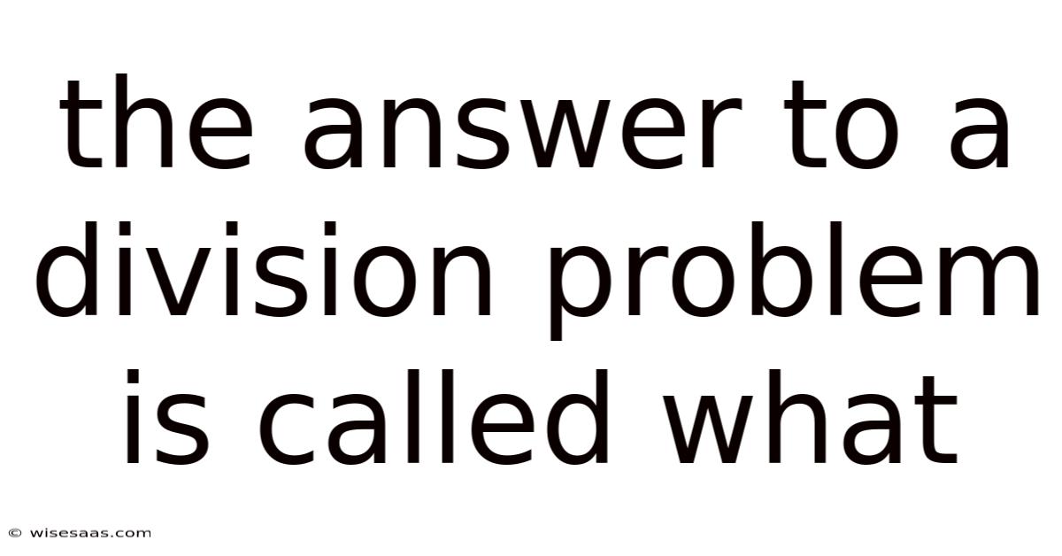 The Answer To A Division Problem Is Called What