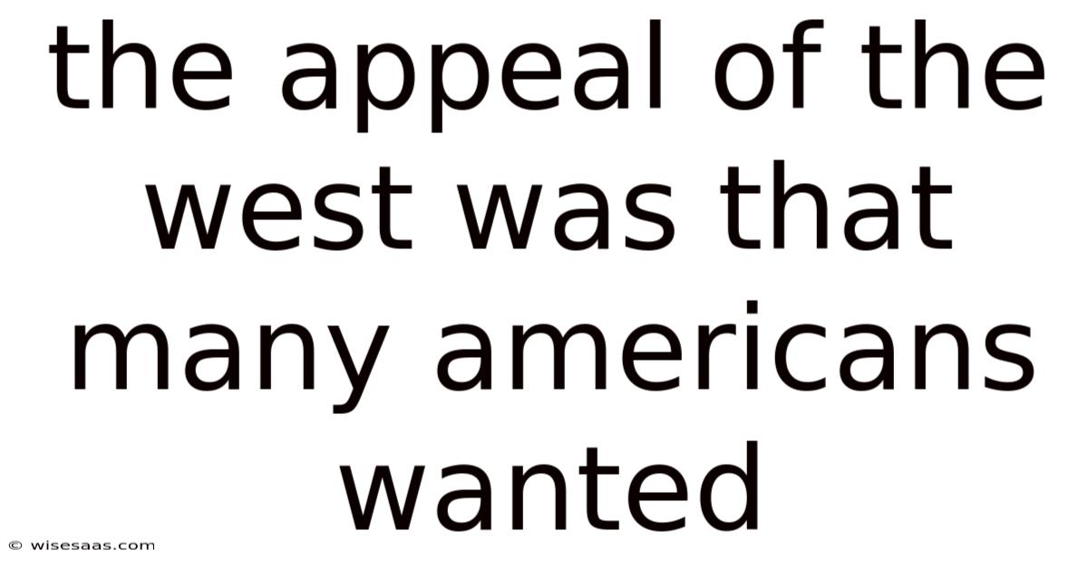 The Appeal Of The West Was That Many Americans Wanted