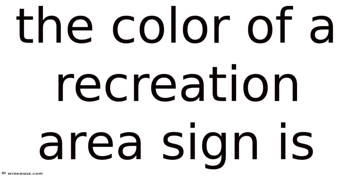 The Color Of A Recreation Area Sign Is