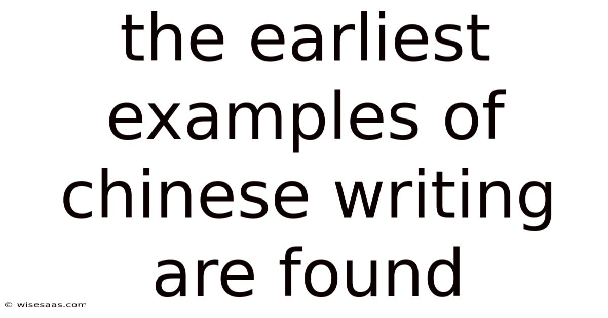 The Earliest Examples Of Chinese Writing Are Found