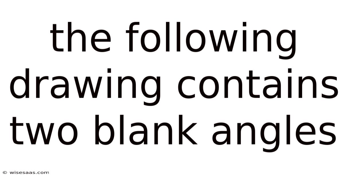 The Following Drawing Contains Two Blank Angles