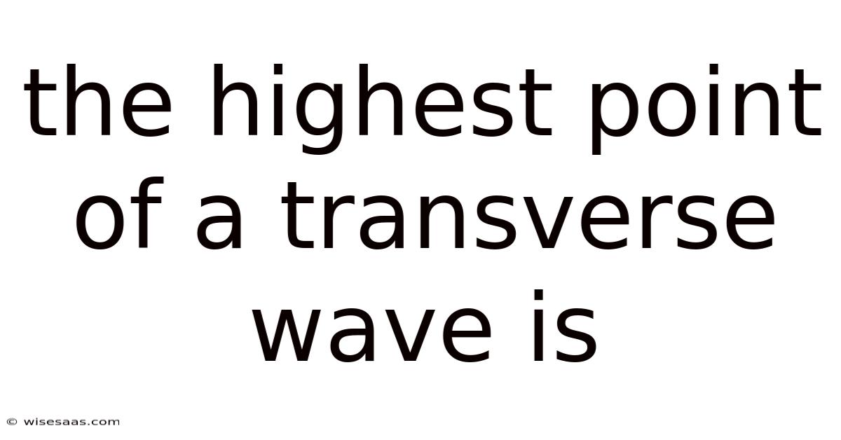 The Highest Point Of A Transverse Wave Is