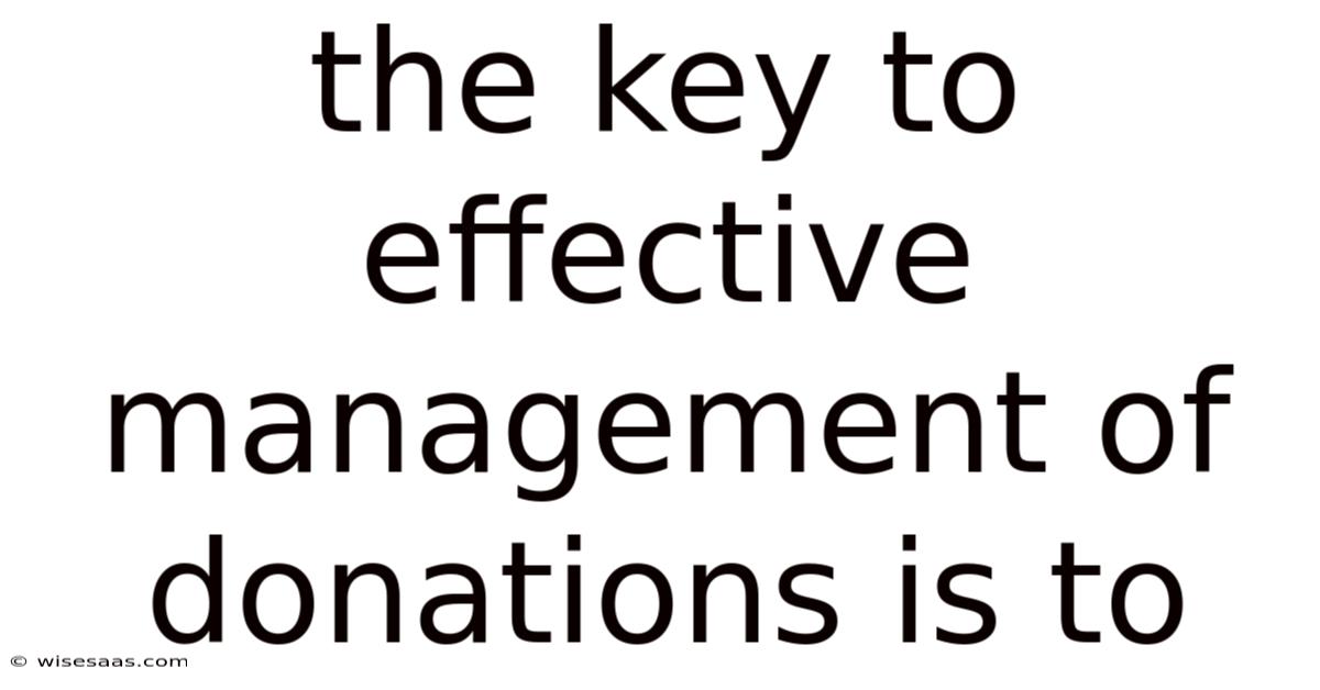 The Key To Effective Management Of Donations Is To