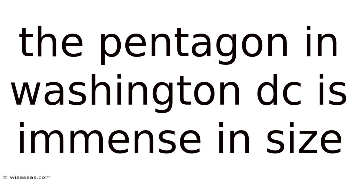 The Pentagon In Washington Dc Is Immense In Size